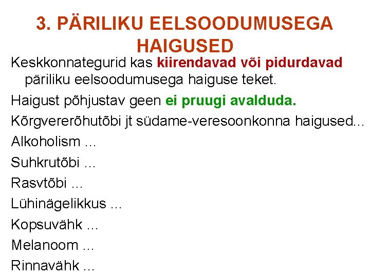 3. PÄRILIKU EELSOODUMUSEGA HAIGUSED Keskkonnategurid kas kiirendavad või pidurdavad päriliku eelsoodumusega haiguse teket. Haigust