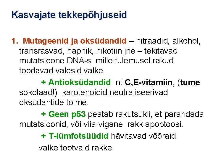 Kasvajate tekkepõhjuseid 1. Mutageenid ja oksüdandid – nitraadid, alkohol, transrasvad, hapnik, nikotiin jne –