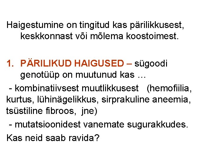 Haigestumine on tingitud kas pärilikkusest, keskkonnast või mõlema koostoimest. 1. PÄRILIKUD HAIGUSED – sügoodi