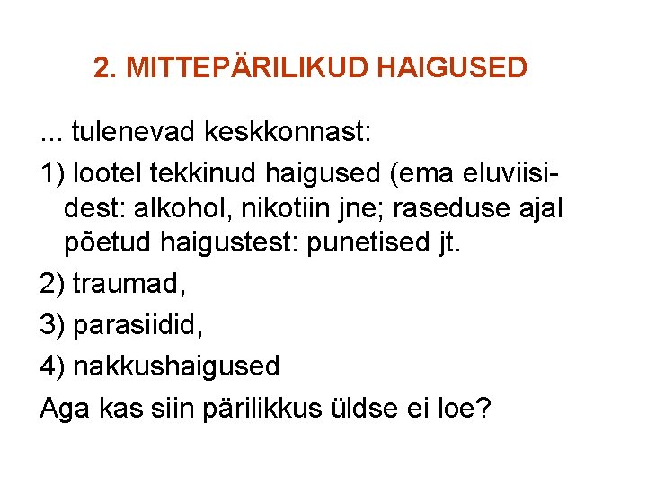 2. MITTEPÄRILIKUD HAIGUSED. . . tulenevad keskkonnast: 1) lootel tekkinud haigused (ema eluviisi- dest: