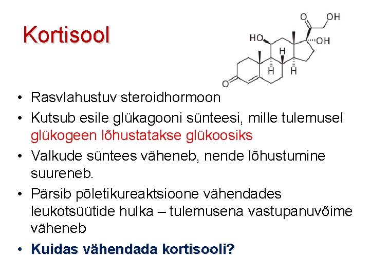 Kortisool • Rasvlahustuv steroidhormoon • Kutsub esile glükagooni sünteesi, mille tulemusel glükogeen lõhustatakse glükoosiks