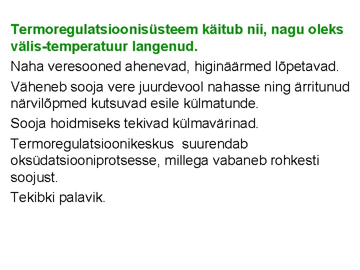 Termoregulatsioonisüsteem käitub nii, nagu oleks välis-temperatuur langenud. Naha veresooned ahenevad, higinäärmed lõpetavad. Väheneb sooja