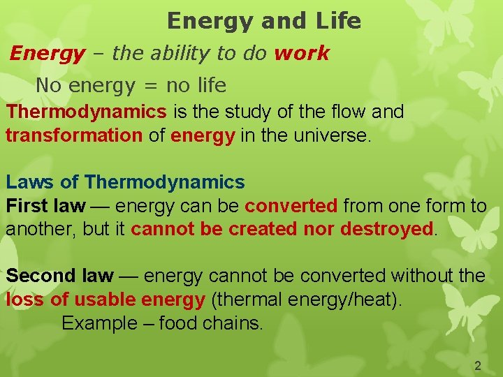 Energy and Life Energy – the ability to do work No energy = no