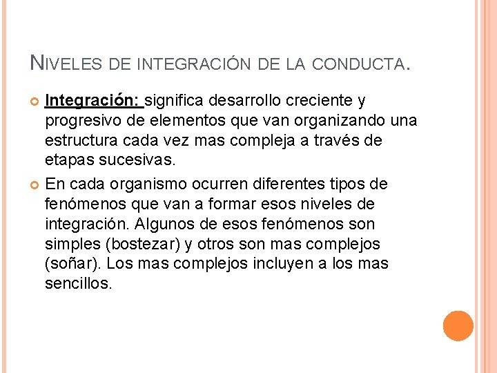 NIVELES DE INTEGRACIÓN DE LA CONDUCTA. Integración: significa desarrollo creciente y progresivo de elementos