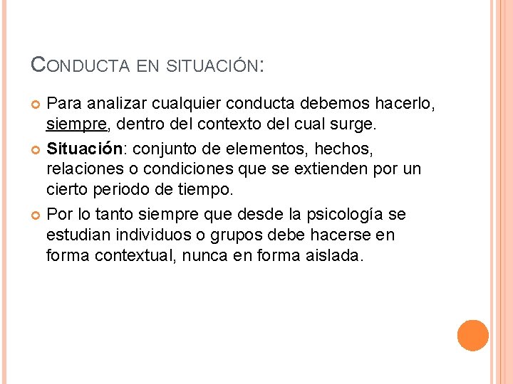 CONDUCTA EN SITUACIÓN: Para analizar cualquier conducta debemos hacerlo, siempre, dentro del contexto del