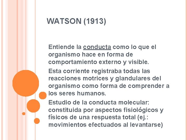 WATSON (1913) Entiende la conducta como lo que el organismo hace en forma de