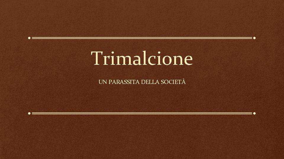 Trimalcione UN PARASSITA DELLA SOCIETÀ 