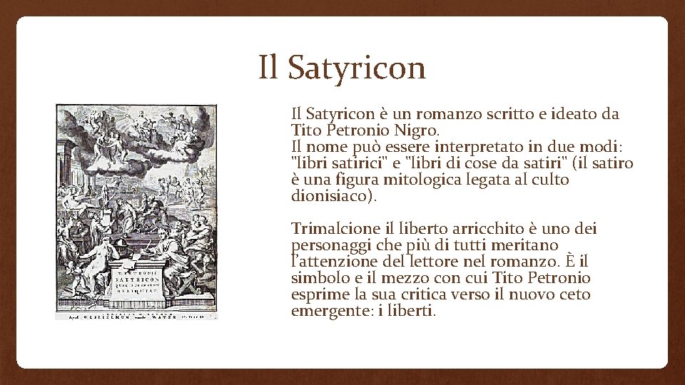 Il Satyricon è un romanzo scritto e ideato da Tito Petronio Nigro. Il nome