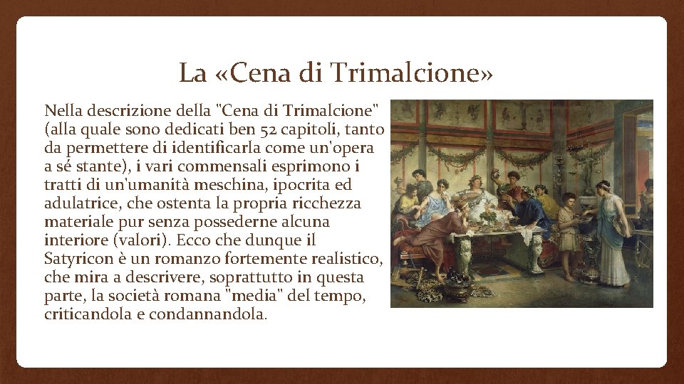 La «Cena di Trimalcione» Nella descrizione della "Cena di Trimalcione" (alla quale sono dedicati