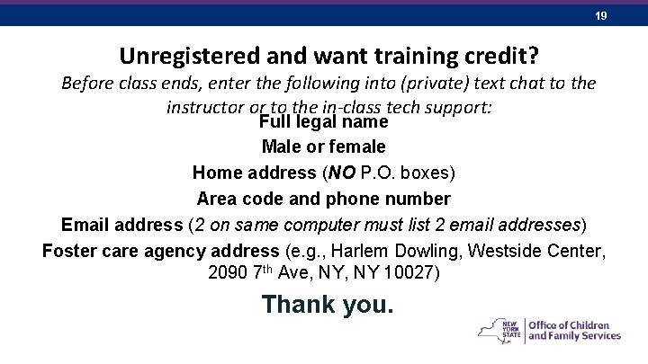 19 Unregistered and want training credit? Before class ends, enter the following into (private)