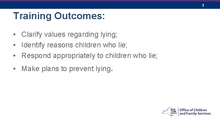 3 Training Outcomes: • Clarify values regarding lying; • Identify reasons children who lie;