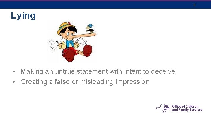 5 Lying • Making an untrue statement with intent to deceive • Creating a
