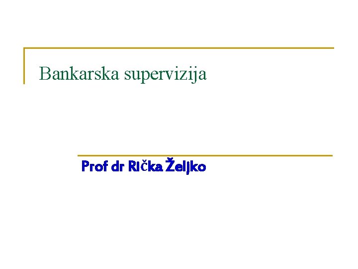 Bankarska supervizija Prof dr Rička Željko 