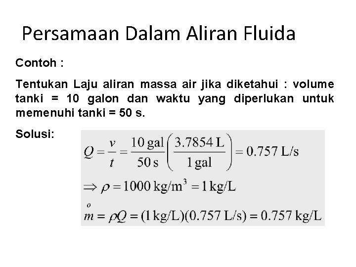 Persamaan Dalam Aliran Fluida Contoh : Tentukan Laju aliran massa air jika diketahui :