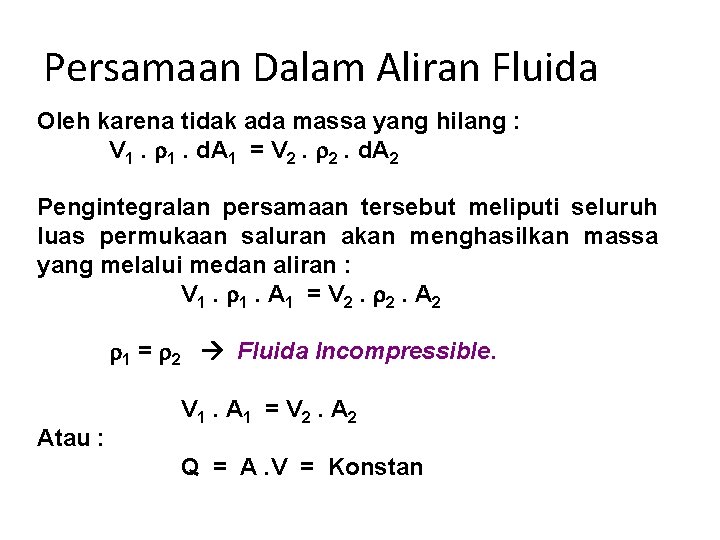 Persamaan Dalam Aliran Fluida Oleh karena tidak ada massa yang hilang : V 1.