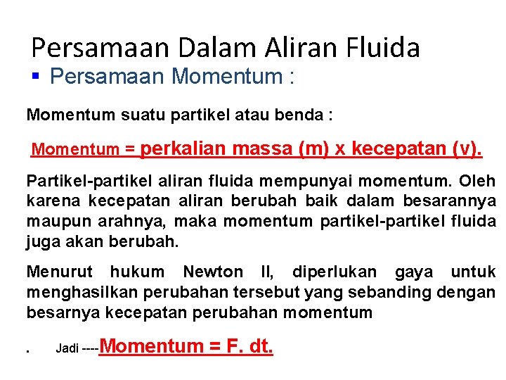 Persamaan Dalam Aliran Fluida § Persamaan Momentum : Momentum suatu partikel atau benda :