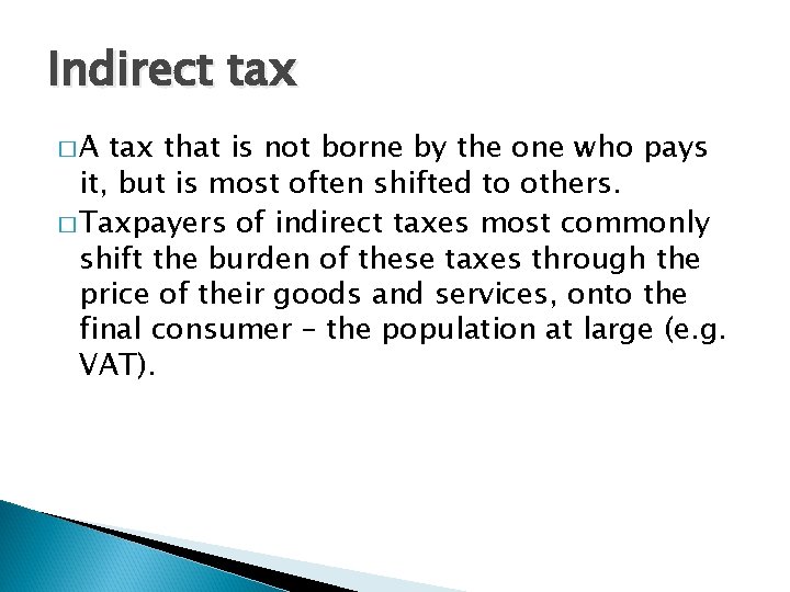 Indirect tax �A tax that is not borne by the one who pays it,