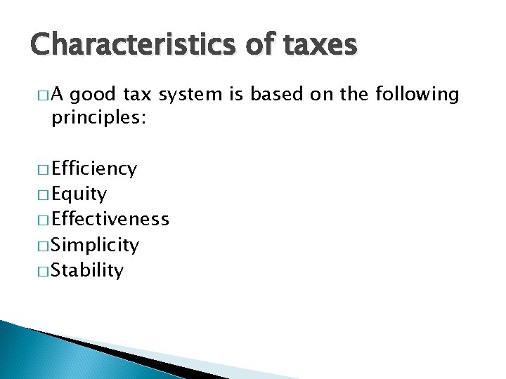 Characteristics of taxes �A good tax system is based on the following principles: �