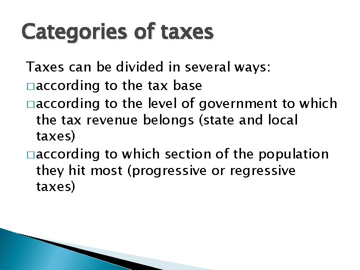 Categories of taxes Taxes can be divided in several ways: � according to the