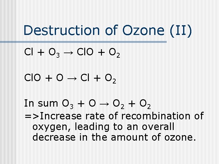 Destruction of Ozone (II) Cl + O 3 → Cl. O + O 2