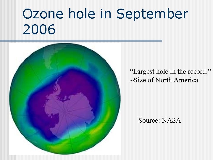 Ozone hole in September 2006 “Largest hole in the record. ” ~Size of North