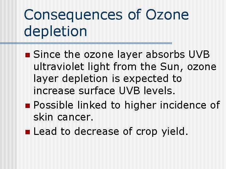 Consequences of Ozone depletion Since the ozone layer absorbs UVB ultraviolet light from the