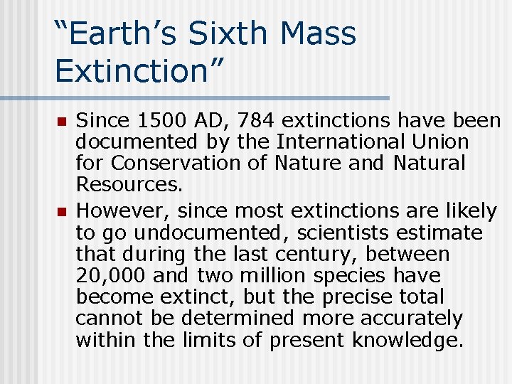 “Earth’s Sixth Mass Extinction” n n Since 1500 AD, 784 extinctions have been documented
