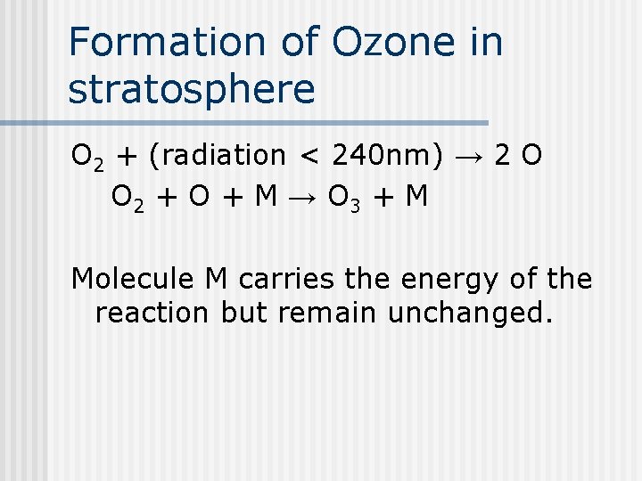 Formation of Ozone in stratosphere O 2 + (radiation < 240 nm) → 2