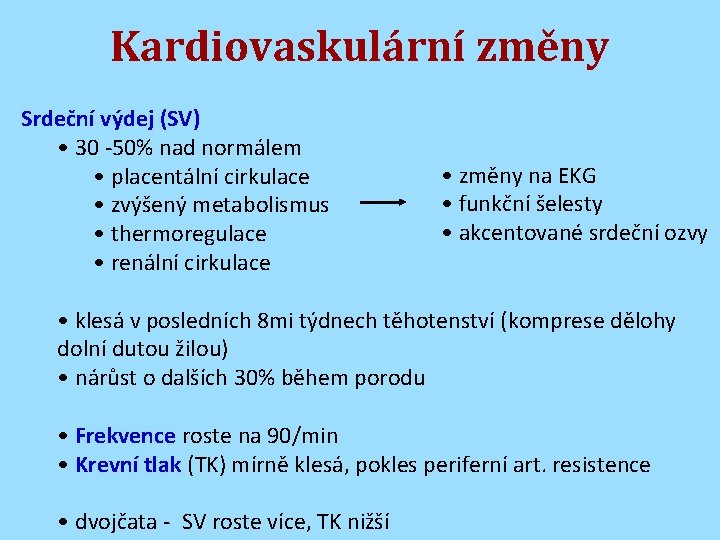 Kardiovaskulární změny Srdeční výdej (SV) • 30 -50% nad normálem • placentální cirkulace •