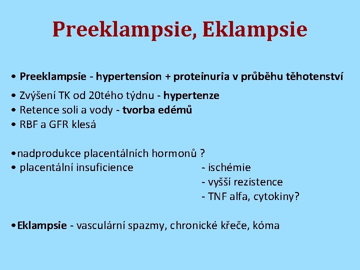 Preeklampsie, Eklampsie • Preeklampsie - hypertension + proteinuria v průběhu těhotenství • Zvýšení TK