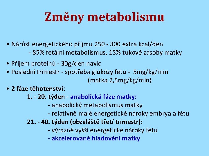 Změny metabolismu • Nárůst energetického příjmu 250 - 300 extra kcal/den - 85% fetální