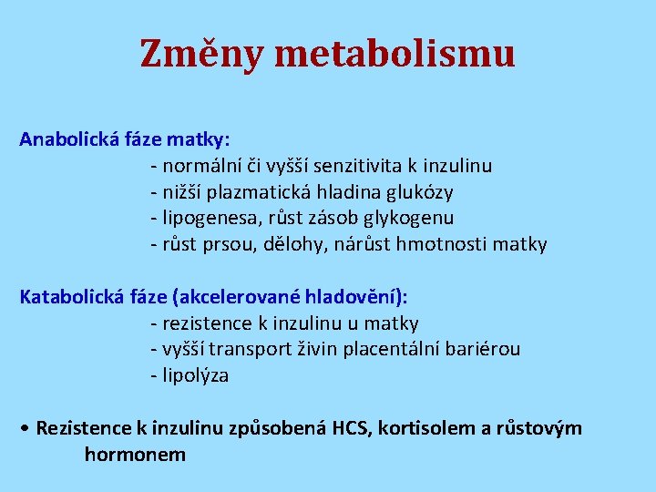 Změny metabolismu Anabolická fáze matky: - normální či vyšší senzitivita k inzulinu - nižší