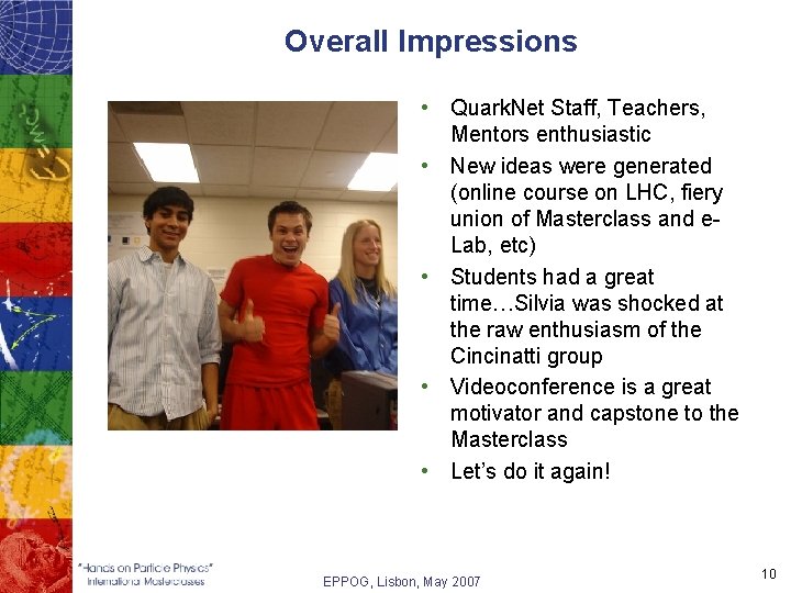 Overall Impressions • Quark. Net Staff, Teachers, Mentors enthusiastic • New ideas were generated