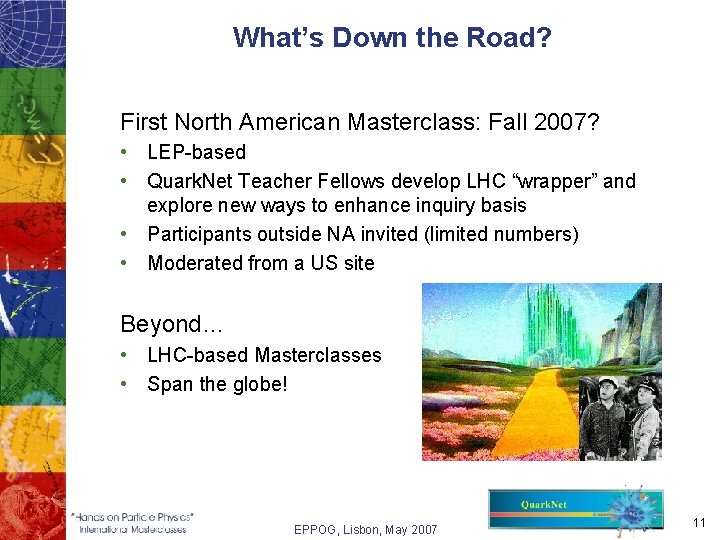 What’s Down the Road? First North American Masterclass: Fall 2007? • LEP-based • Quark.