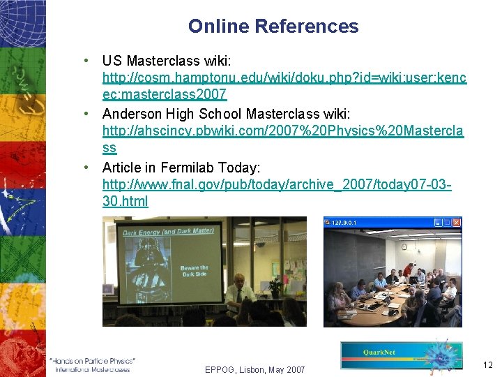 Online References • US Masterclass wiki: http: //cosm. hamptonu. edu/wiki/doku. php? id=wiki: user: kenc