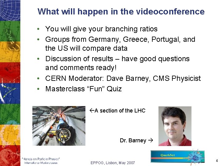 What will happen in the videoconference • You will give your branching ratios •