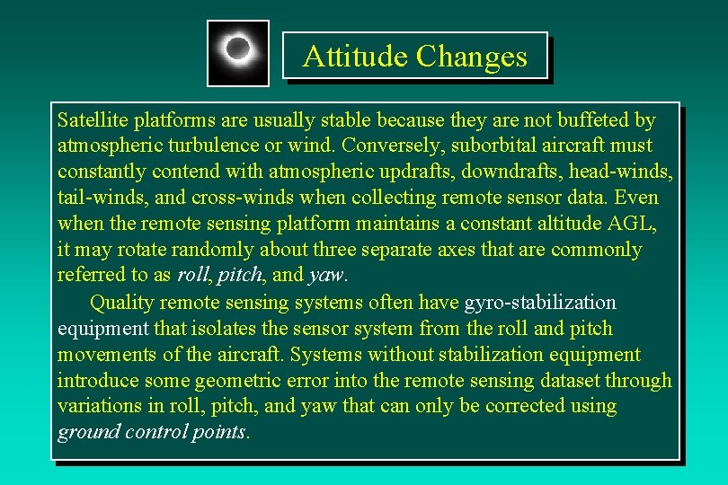 Attitude Changes Satellite platforms are usually stable because they are not buffeted by atmospheric