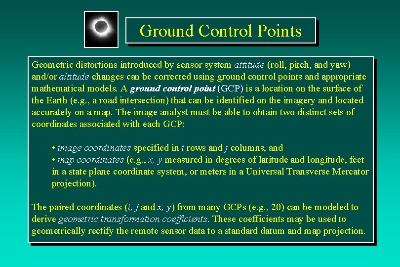 Ground Control Points Geometric distortions introduced by sensor system attitude (roll, pitch, and yaw)