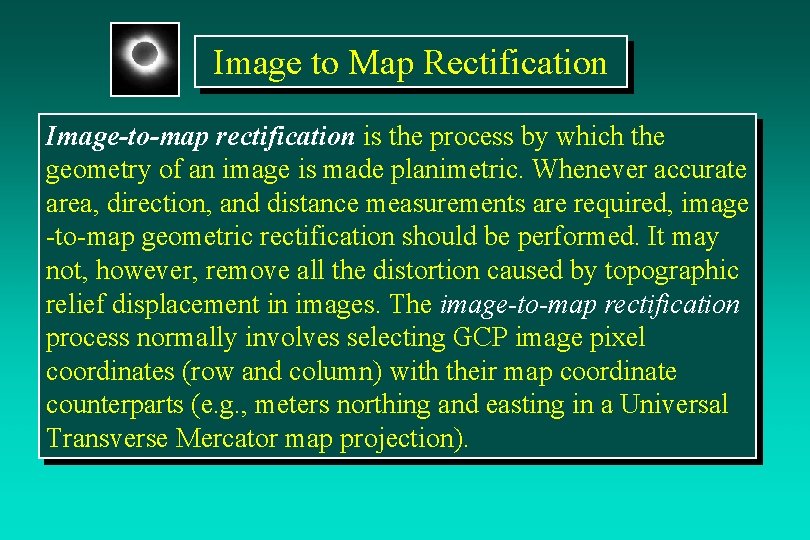 Image to Map Rectification Image-to-map rectification is the process by which the geometry of