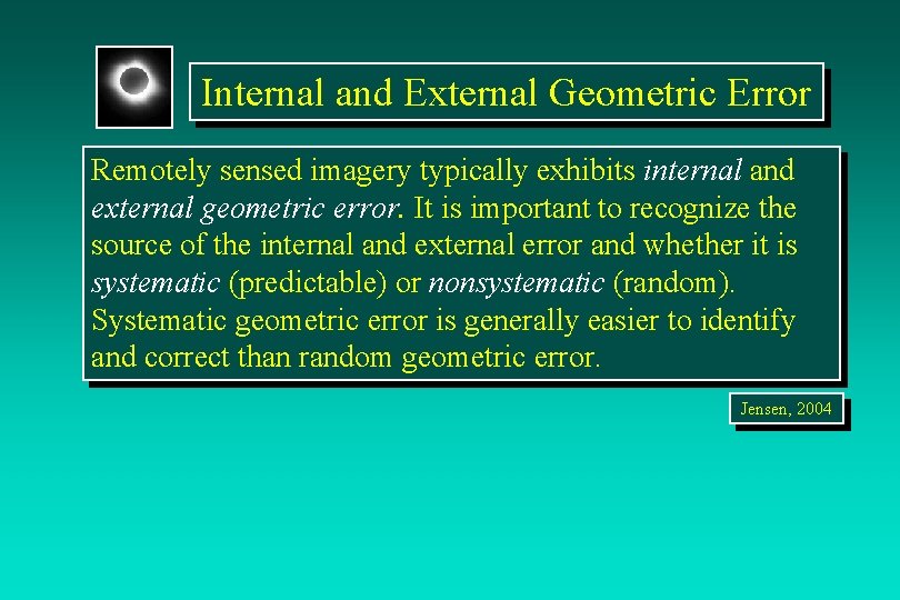 Internal and External Geometric Error Remotely sensed imagery typically exhibits internal and external geometric