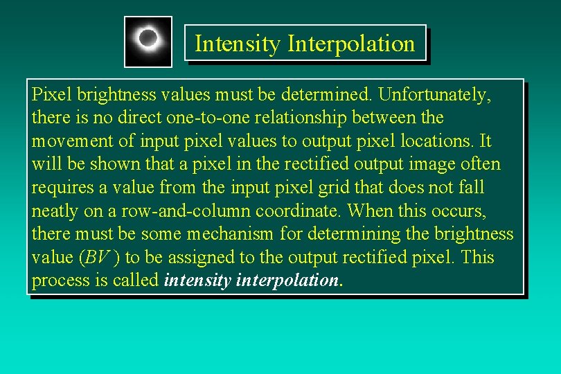 Intensity Interpolation Pixel brightness values must be determined. Unfortunately, there is no direct one-to-one Intensity Interpolation Pixel brightness values must be determined. Unfortunately, there is no direct one-to-one