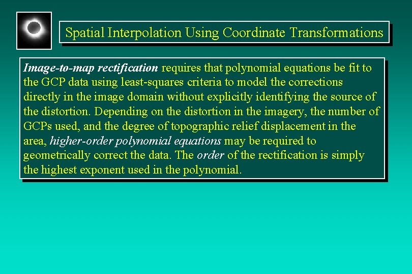 Spatial Interpolation Using Coordinate Transformations Image-to-map rectification requires that polynomial equations be fit to