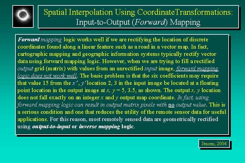 Spatial Interpolation Using Coordinate. Transformations: Input-to-Output (Forward) Mapping Forward mapping logic works well if Spatial Interpolation Using Coordinate. Transformations: Input-to-Output (Forward) Mapping Forward mapping logic works well if