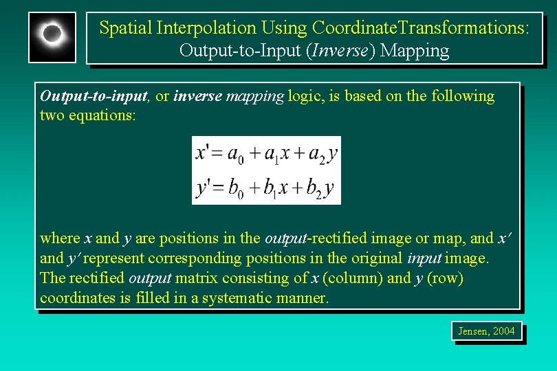 Spatial Interpolation Using Coordinate. Transformations: Output-to-Input (Inverse) Mapping Output-to-input, or inverse mapping logic, is