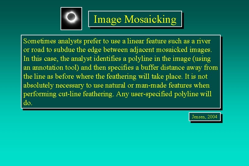 Image Mosaicking Sometimes analysts prefer to use a linear feature such as a river