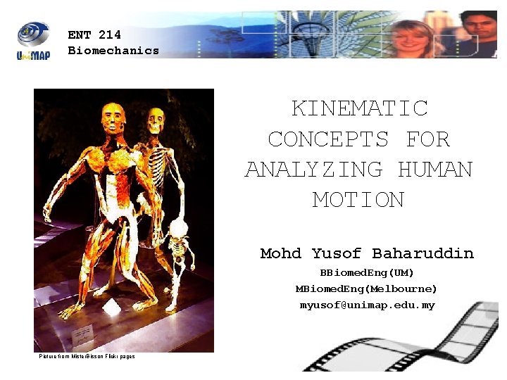 ENT 214 Biomechanics KINEMATIC CONCEPTS FOR ANALYZING HUMAN MOTION Mohd Yusof Baharuddin BBiomed. Eng(UM)