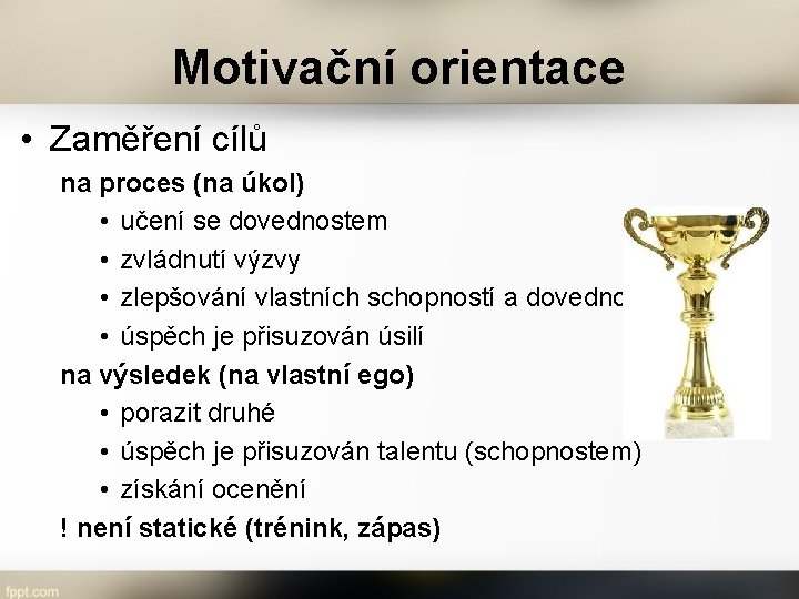 Motivační orientace • Zaměření cílů na proces (na úkol) • učení se dovednostem •