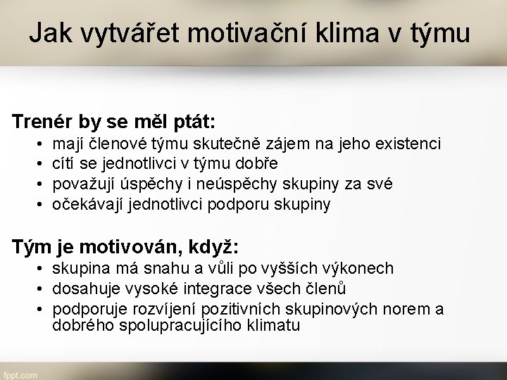 Jak vytvářet motivační klima v týmu Trenér by se měl ptát: • • mají