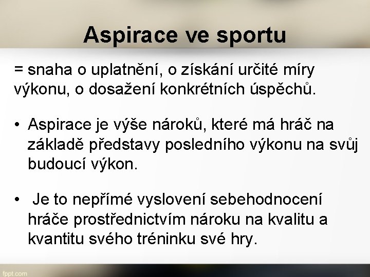 Aspirace ve sportu = snaha o uplatnění, o získání určité míry výkonu, o dosažení