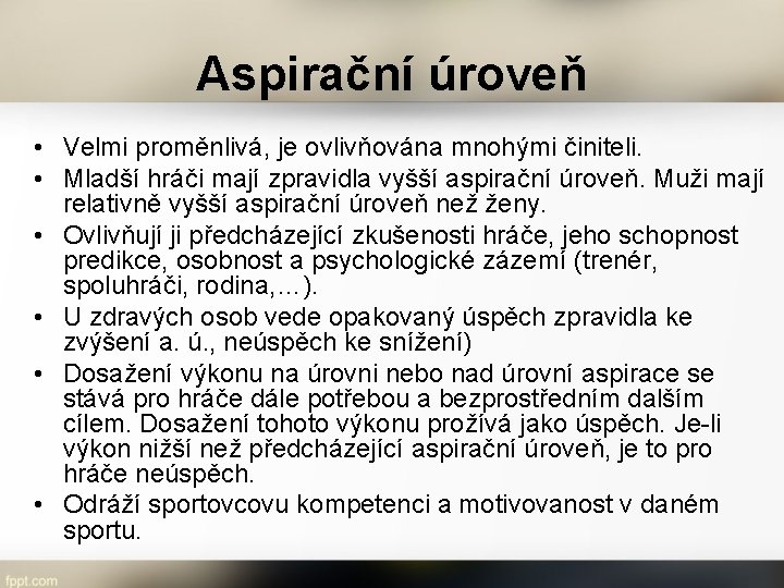 Aspirační úroveň • Velmi proměnlivá, je ovlivňována mnohými činiteli. • Mladší hráči mají zpravidla